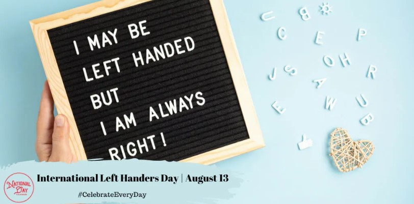 international left handers day i may be left handed but i am always right from nationaldaycalendar com
